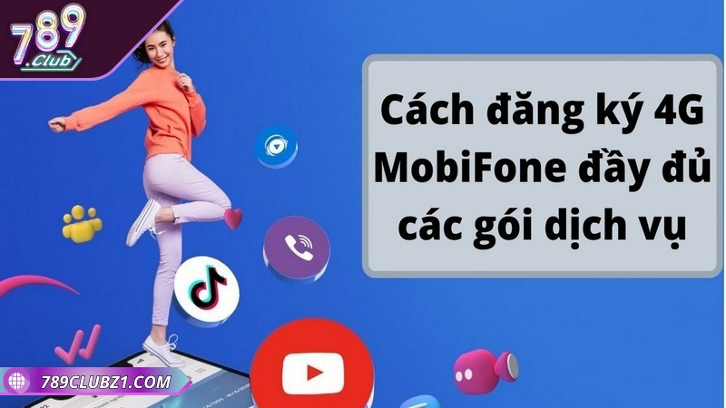 Cách đăng ký 4G nhà mạng Mobifone chơi 789CLUB đảm bảo cuộc chơi