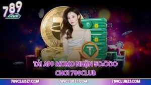 Tải app Momo nhận 50.000 chơi 789CLUB